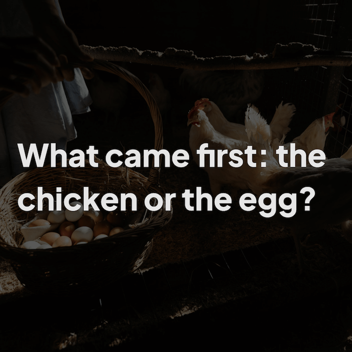 Chicken and egg problem